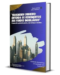 Livro A espinha dorsal dos fundos imobiliários: Recebendo Dinheiro: Entenda os Rendimentos dos Fundos Imobiliários" e os primeiros passos