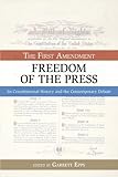 Freedom of the Press: The First Amendment: Its Constitutional History and the Contemporary Debate (Bill of Rights Series)