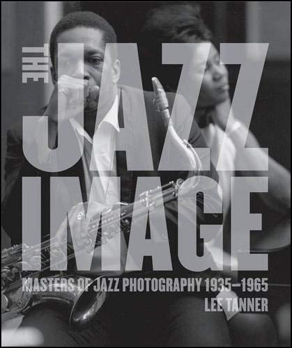 The Jazz Image: Masters of Jazz Photography The Jazz Image: Masters of Jazz Photography