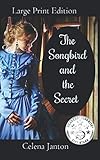 The Songbird and the Secret: Large Print Edition (Of Time and Eternity) by Celena Janton