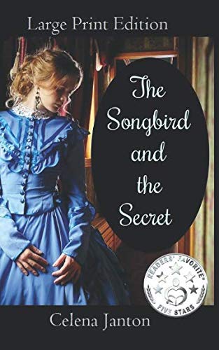 The Songbird and the Secret: Large Print Edition (Of Time and Eternity) by Celena Janton