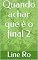 Livro Quando achar que é o final 2