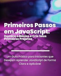 Livro Primeiros Passos em JavaScript: Domine o Básico e Crie Seus Primeiros Projetos