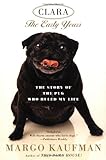 Clara: The Story of the Pug Who Ruled my Life by 