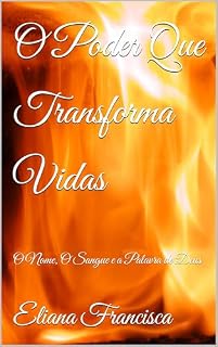 Livro O Poder Que Transforma Vidas: O Nome, O Sangue e a Palavra de Deus