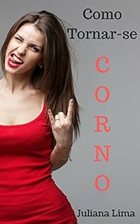 Livro Como Tornar-se Corno: Convencendo Sua Amada a Lhe Chifrar
