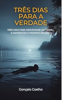 Livro Três dias para a verdade: Três dias para desvendar um crime... e enfrentar o próprio destino