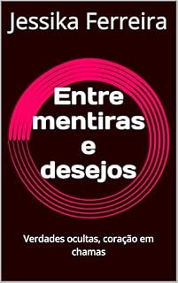 Livro Entre mentiras e desejos : Verdades ocultas, coração em chamas