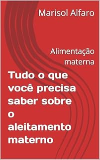 Livro Tudo o que você precisa saber sobre o aleitamento materno: Alimentação materna