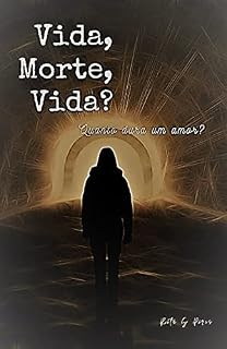 Livro Vida, Morte, Vida?: Quanto dura um amor? (Amor Eterno)