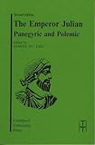 The Emperor Julian: Panegyric and Polemic (Translated Texts for Historians LUP) by