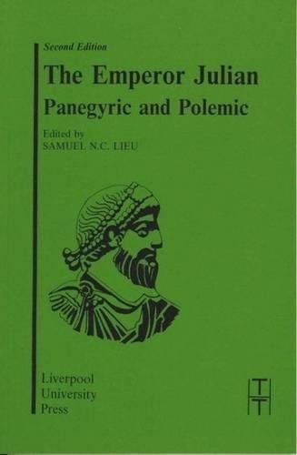 The Emperor Julian: Panegyric and Polemic (Translated Texts for Historians LUP) by