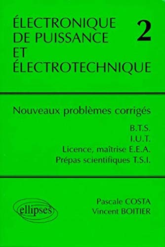 Electronique de puissance et électrotechnique: Nouveaux problèmes corrigés de B.T.S.-I.U.T., Lice by Costa, Boitier