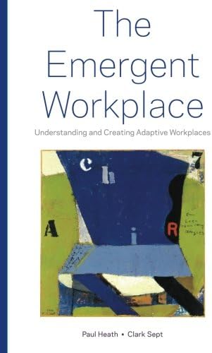 The Emergent Workplace: Understanding and Creating Adaptive Workplaces