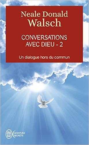Conversations avec Dieu - 2 : Un dialogue hors du commun, by Neale-Donald Walsch Conversations avec Dieu - 2 : Un dialogue hors du commun, by Neale-Donald Walsch