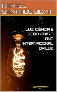 Livro LUZ, CIÊNCIA E AÇÃO: 2015 O ANO INTERNACIONAL DA LUZ