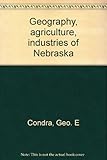 Front cover for the book Geography, agriculture, industries of Nebraska by Geo. E Condra