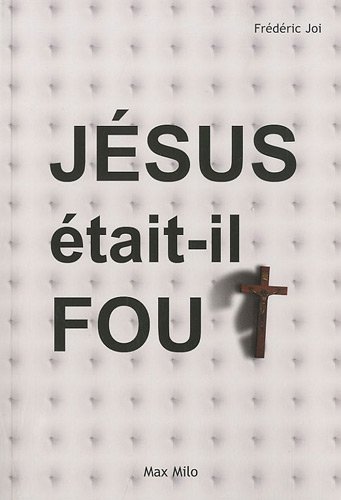 Jésus était-il fou ?