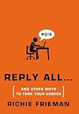 REPLY ALL...and Other Ways to Tank Your Career: A Guide to Workplace Etiquette (Quick & Dirty Tips)