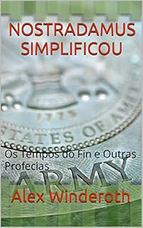Livro NOSTRADAMUS SIMPLIFICOU: Os Tempos do Fin e Outras Profecias (NOSTRADAMUS SEMPLICE LA FINE DEI TEMPI E LE ALTRE PROFEZIE Livro 4)