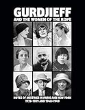 Gurdjieff and the Women of the Rope: Notes of Meetings in Paris and New York 1935-1939 and 1948-1949 by Gurdjieff, Solita Solano