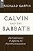 Calvin and the Sabbath: The Controversy of Applying the Fourth Commandment by 