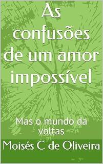 Livro As confusões de um amor impossível: Mas o mundo da voltas