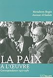 La paix à l'oeuvre : Correspondance 1977-1981 by Menahem Begin, Anwar el- Sadate
