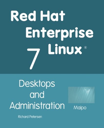Red Hat Enterprise Linux 7: Desktops and Administration by Richard L Petersen