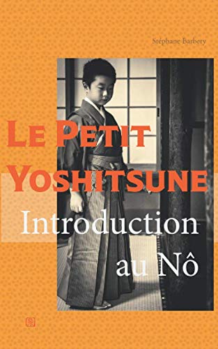 Le Petit Yoshitsune: Introduction au Nô (French Edition) by Stéphane Barbery
