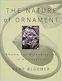 The Nature of Ornament: Rhythm and Metamorphosis in Architecture (Norton Books for Architects & Desi by 
