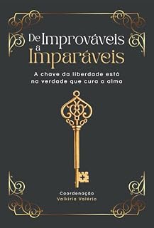 Livro De Improváveis à Imparáveis: A chave da liberdade está na verdade que cura a alma