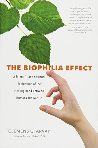 The Biophilia Effect: A Scientific and Spiritual Exploration of the Healing Bond Between Humans and Nature