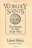 Worldly Saints: The Puritans As They Really Were