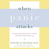 When Panic Attacks: The New, Drug-Free Anxiety