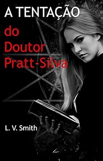 Livro A TENTAÇÃO DO DOUTOR PRATT-SILVA: Provocação, Luxúria e Indecência