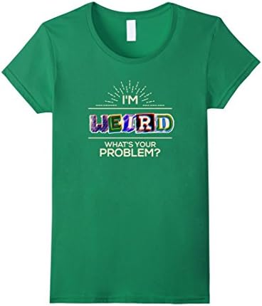 Womens I'm Weird What's Your Problem? Geek Nerd T-Shirt Small Kelly Green