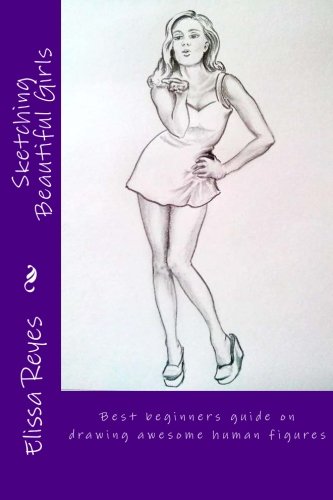 Sketching Beautiful Girls: Best beginners guide on drawing awesome human figures