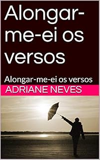 Livro Alongar-me-ei os versos: Alongar-me-ei os versos