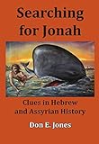 Searching for Jonah: Clues in Hebrew and Assyrian History by 