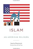 Islam: An American Religion (Religion, Culture, and Public Life)