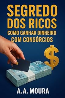 Livro Segredo dos Ricos: Como Ganhar Dinheiro com Consórcios: O guia definitivo para transformar consórcios em oportunidades de investimento, renda e patrimônio.