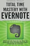 Total Time Mastery with Evernote: Discover the Secrets on How to Improve your Productivity with Evernote in 2 Hours