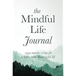 The Mindful Life Journal: Seven Minutes a Day for a Better, More Meaningful Life
