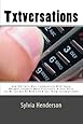 Txtversations: How Old Farts Must Communicate With Young Whipper-Snappers More Effectively, and Vice Versa (So We Can Get On With Life &amp; Get Things Accomplished)