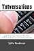 Txtversations: How Old Farts Must Communicate With Young Whipper-Snappers More Effectively, and Vice Versa (So We Can Get On With Life & Get Things Accomplished) - Book by Sylvia Henderson
