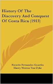 History Of The Discovery And Conquest Of Costa Rica 1913