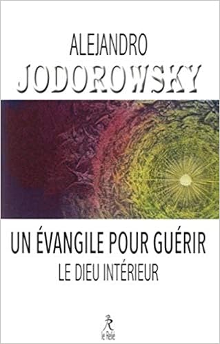 Amazon Fr Un Evangile Pour Guerir Le Dieu Interieur Jodorowsky Alejandro Lhermillier Alex Livres