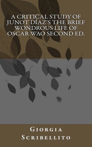 A Critical Study of Junot Diaz's the Brief Wondrous Life of Oscar Wao Second Ed.