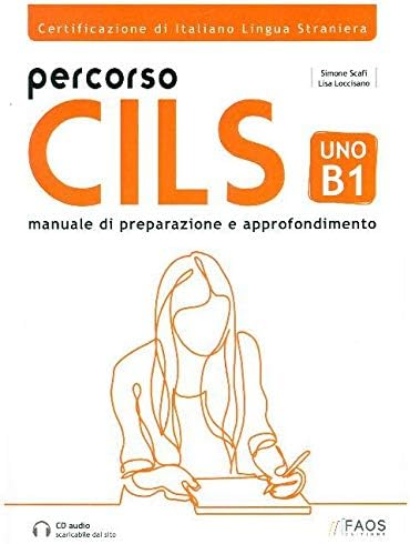 Percorso CILS Uno B1: Certificazione di Italiano Lingua Straniera - Manuale di Preparazione e Approfondimento